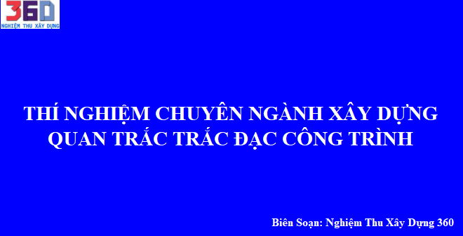 Thí nghiệm chuyên ngành xây dựng quan trắc trắc đạc công trình